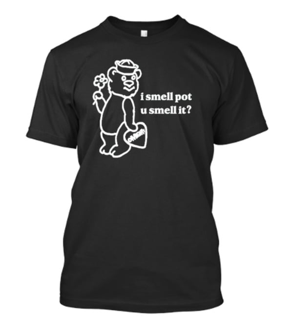 I Smell Pot U Smell It Bear With Ohhenry Flower T-Shirt