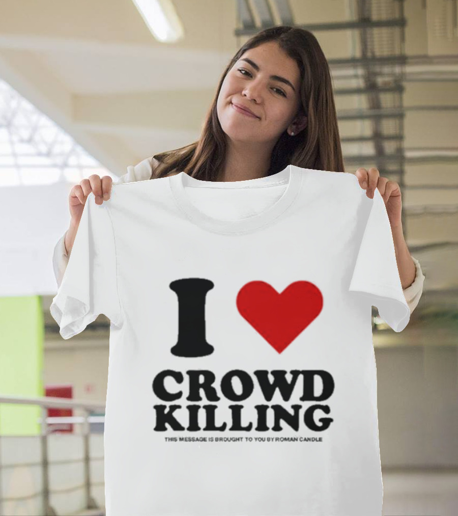 Piperferrari I Love Crowd Killing Roman Candle Message T-Shirt
