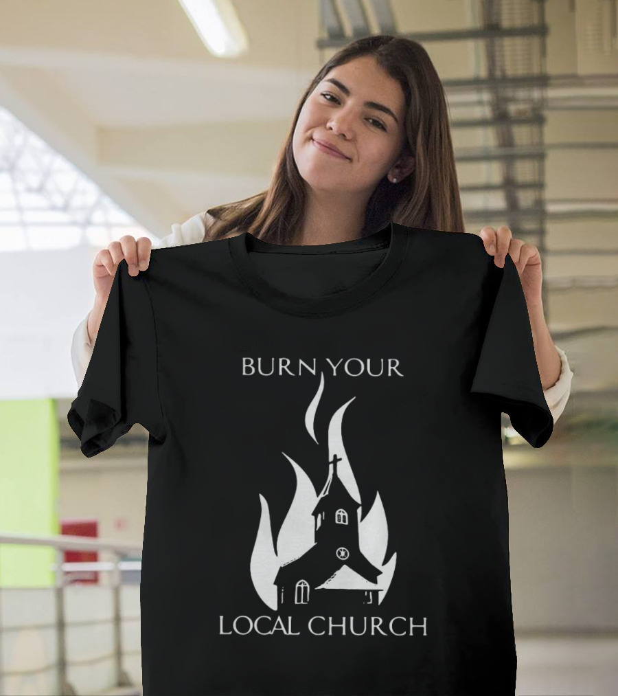 Burn Your Local Church Fire Symbolism T-Shirt