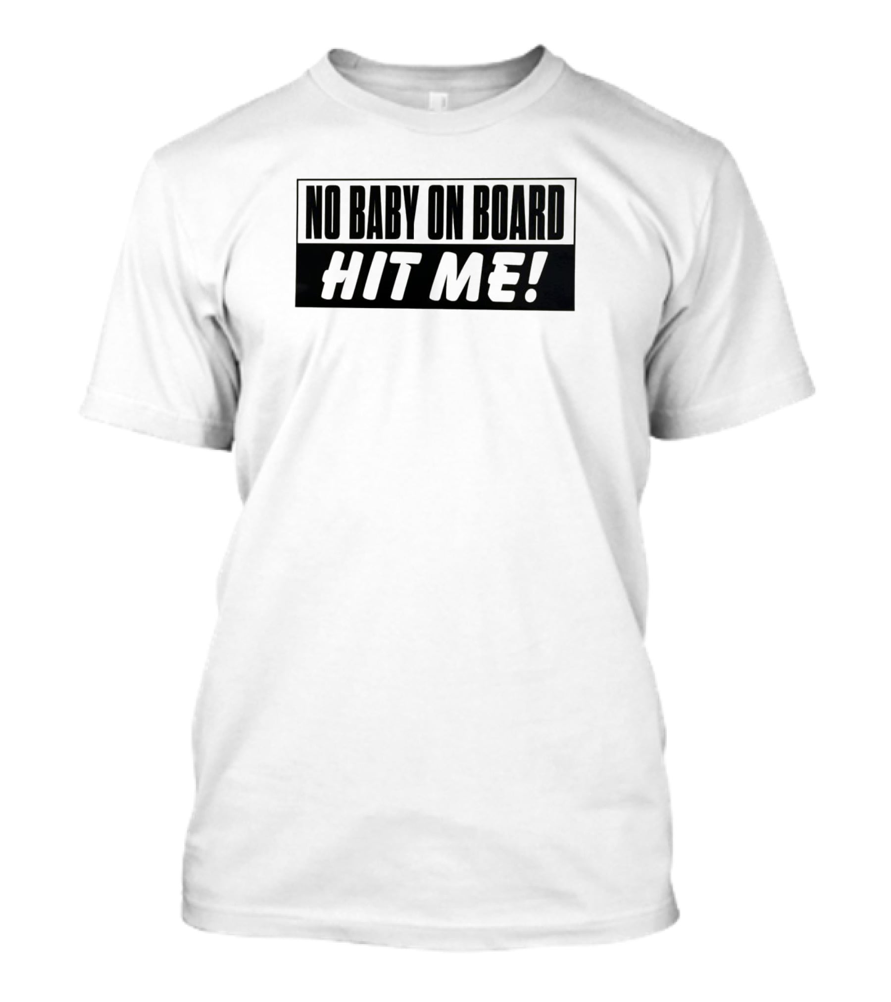 No Baby On Board Hit Me T-Shirt