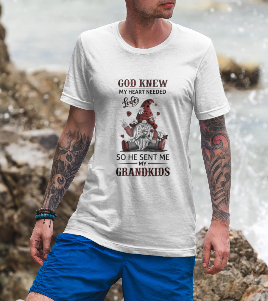 Gnome Garden And Flowers Love God Knew My Heart Needed Grandkids T-Shirt