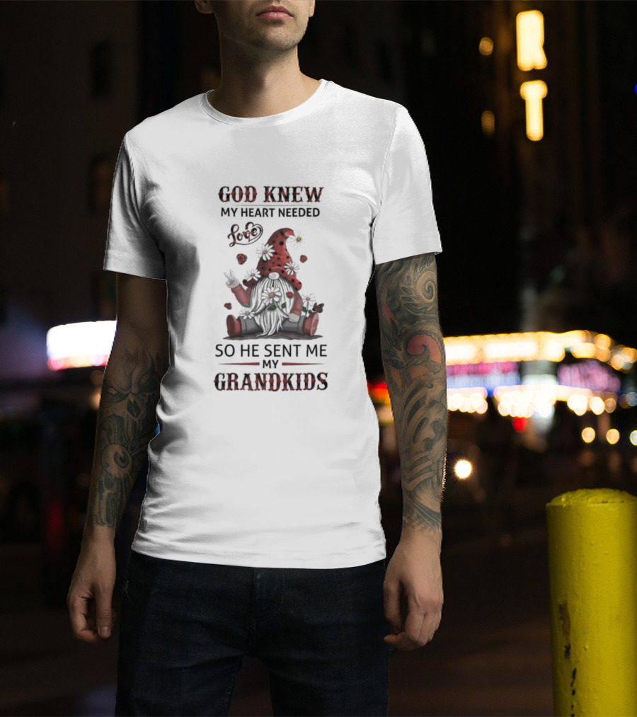 Gnome Garden And Flowers Love God Knew My Heart Needed Grandkids T-Shirt