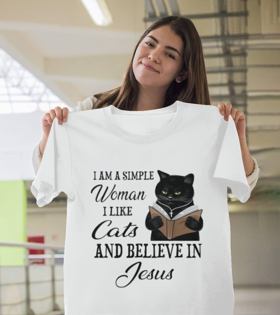 I Am a Simple Woman Who Likes Cats and Believes in Jesus T-Shirt
