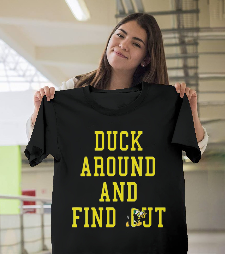 Oregon Ducks Duck Around and Find Out T-Shirt