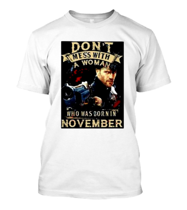 Don't Mess With A Woman Who Was Born In November Action Hero T-Shirt