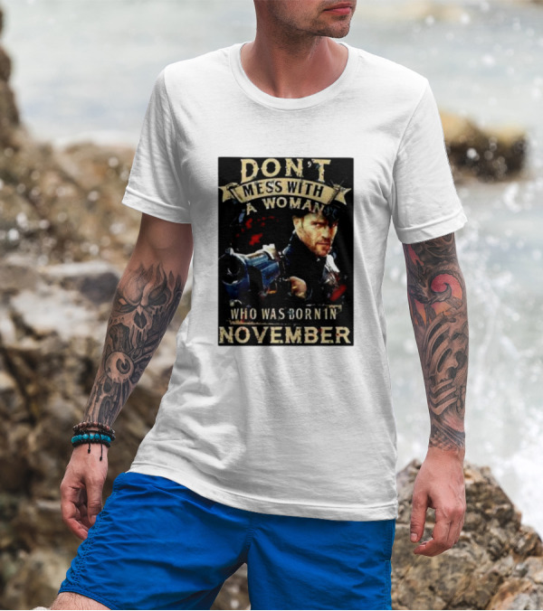 Don't Mess With A Woman Who Was Born In November Action Hero T-Shirt