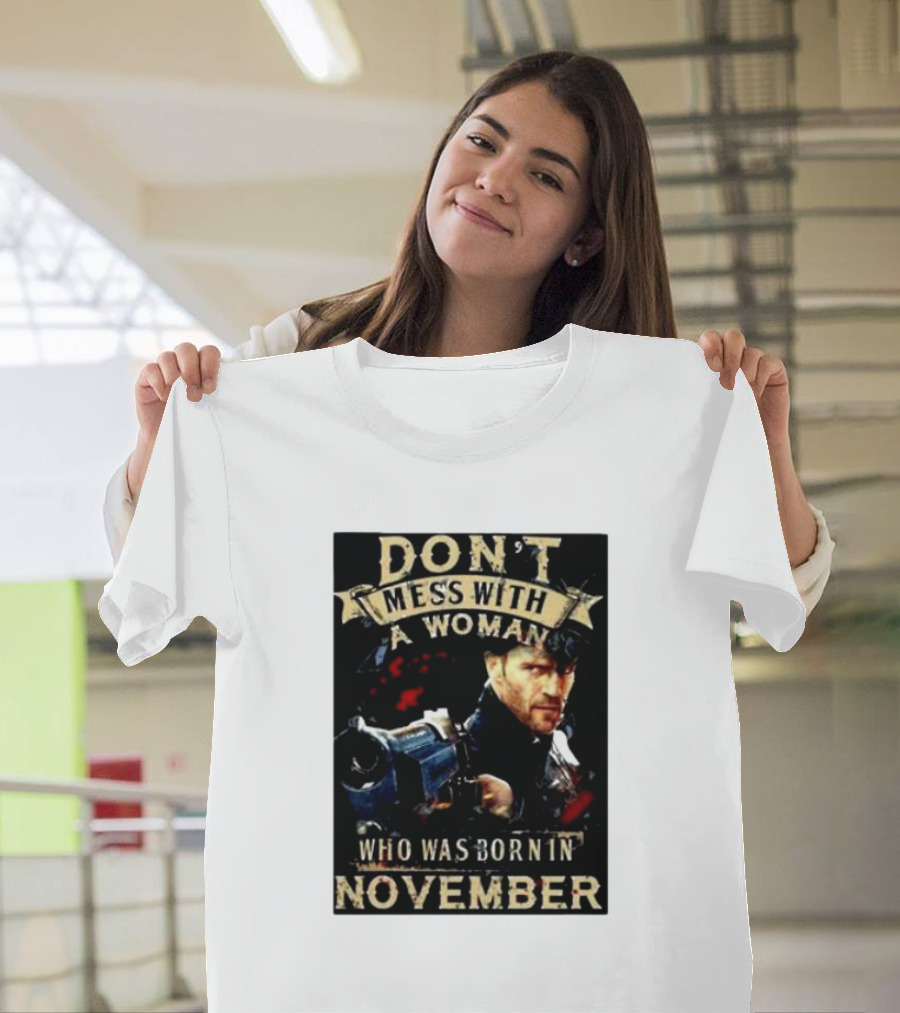 Don't Mess With A Woman Who Was Born In November Action Hero T-Shirt