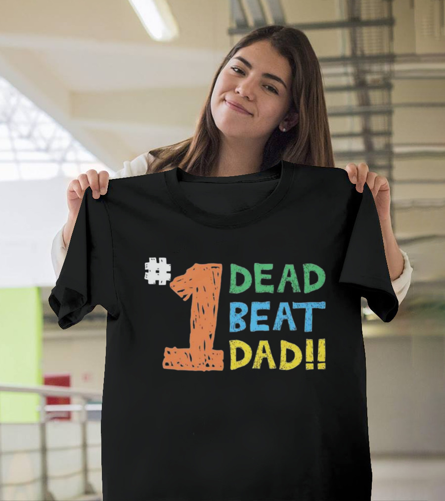 1 Dead Beat Dad T-Shirt