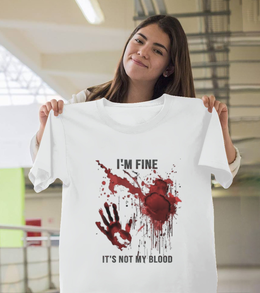 I'm Fine It's Not My Blood Splatter Handprint Stain T-Shirt