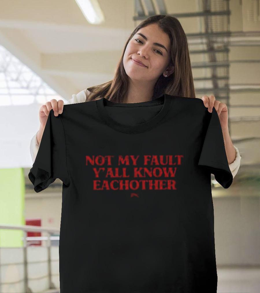 Not My Fault Y’all Know Eachother Bold Red T-Shirt