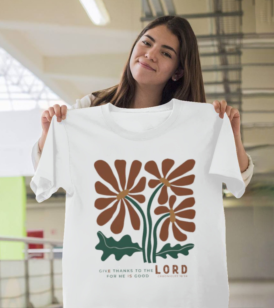 Give Thanks To The Lord For He Is Good I Chronicles 16 34 Flowers Orange Green Floral T-Shirt