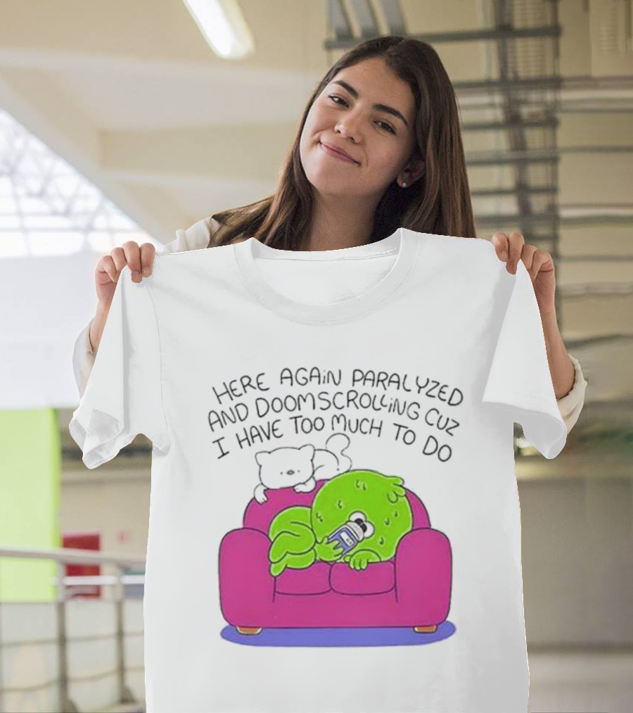 Here Again Paralyzed Doomscrolling Sofa Creature with Phone T-Shirt