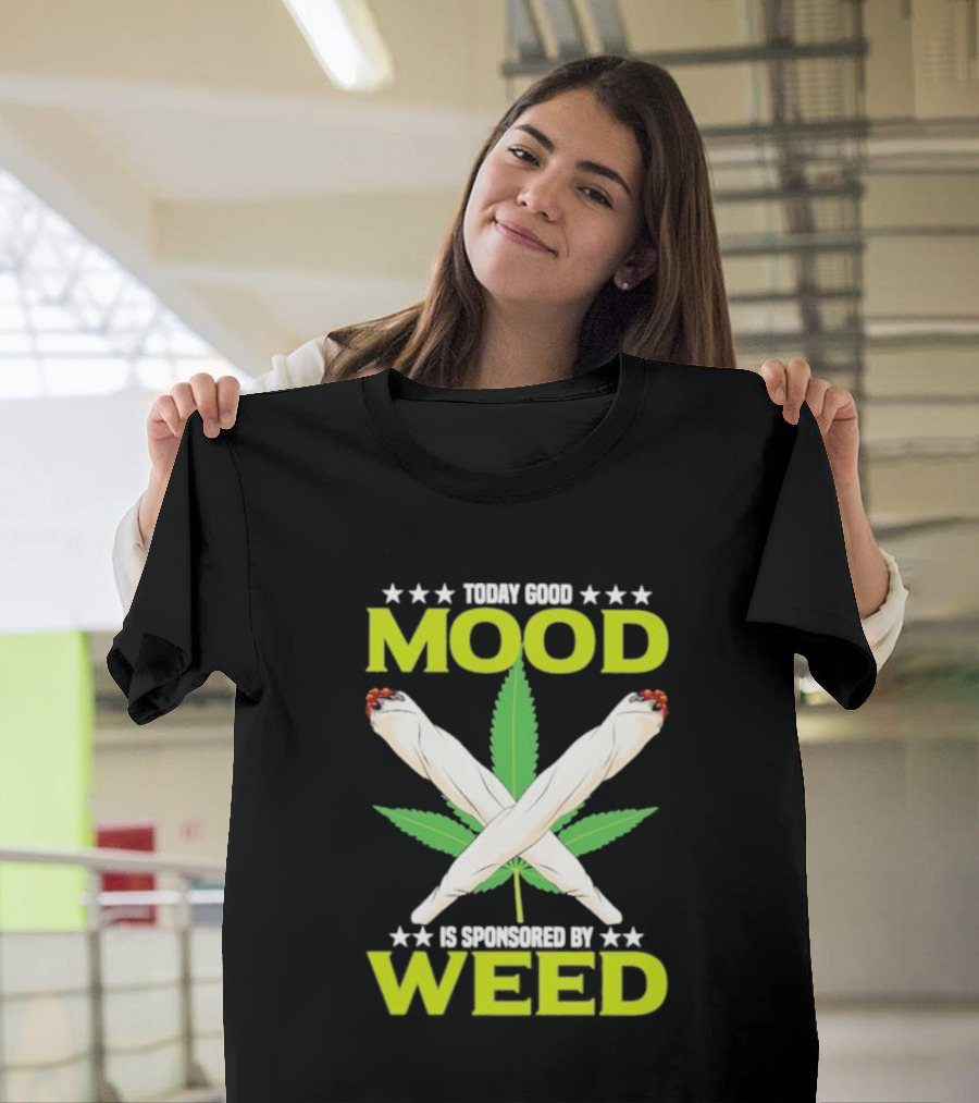 Today Good Mood Is Sponsored By Weed Marijuana Cigarette Leaf Joints T-Shirt