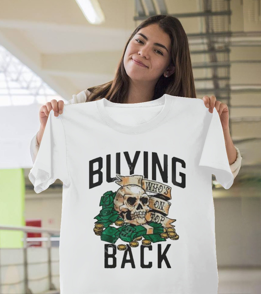 Buying Back Who's on Top Skull Money T-Shirt
