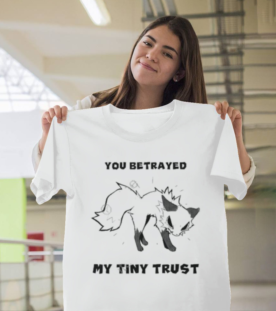 You Betrayed My Tiny Trust Falvie Fox T-Shirt