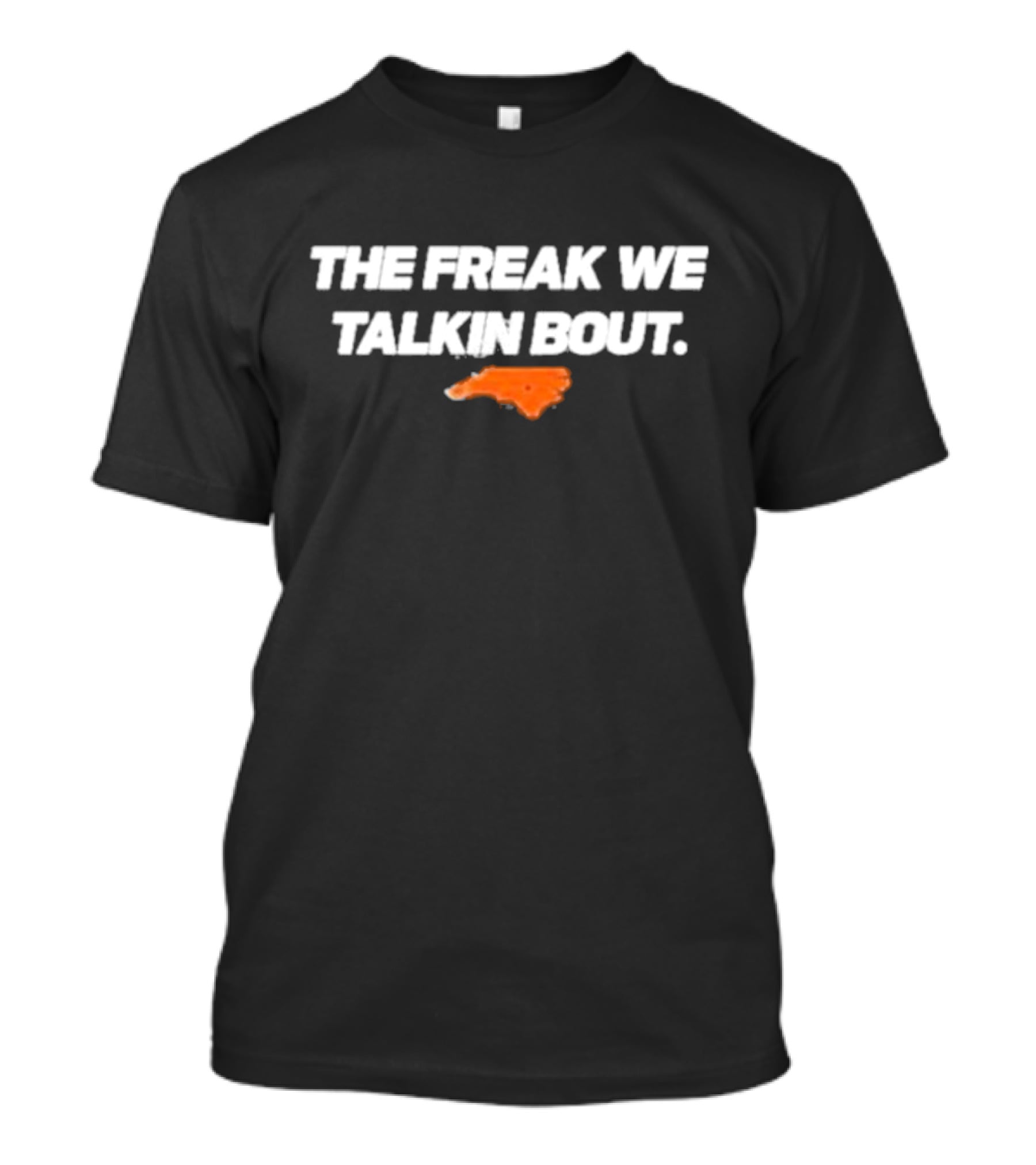 North Carolina The Freak We Talkin Bout Orange Map T-Shirt