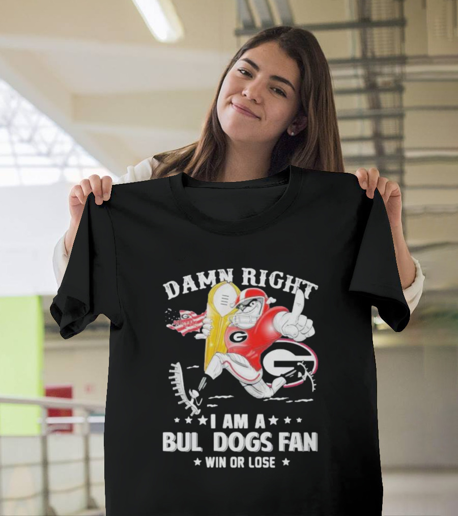 Damn Right I Am A Georgia Bulldogs Fan Win Or Lose T-Shirt
