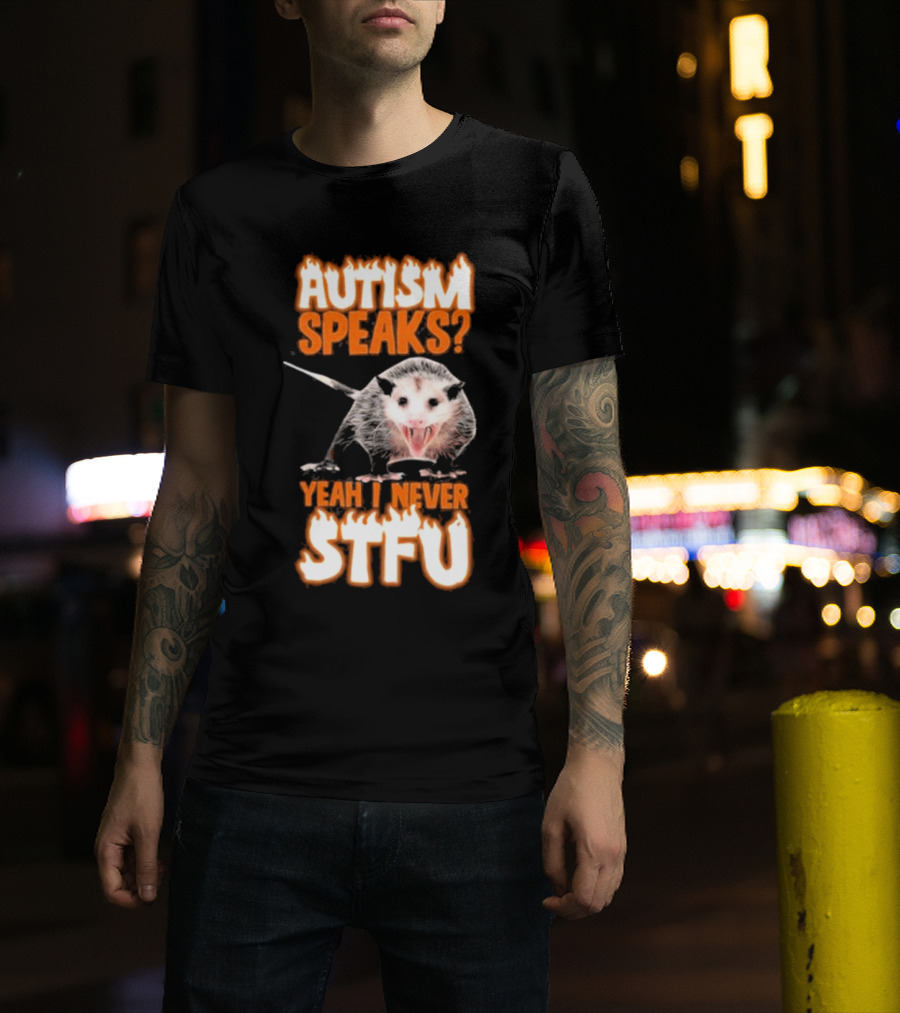 Autism Speaks Yeah I Never Stfu Possum Image T-Shirt
