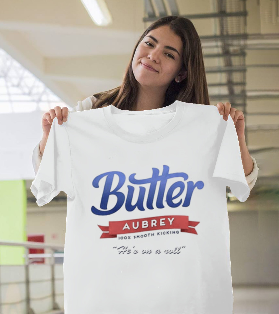Butter Aubrey 100% Smooth Kicking He's On A Roll T-Shirt