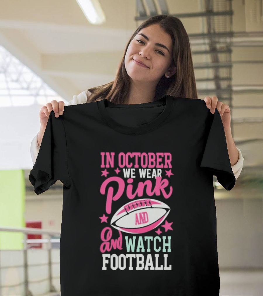 In October We Wear Pink and Watch Football T-Shirt