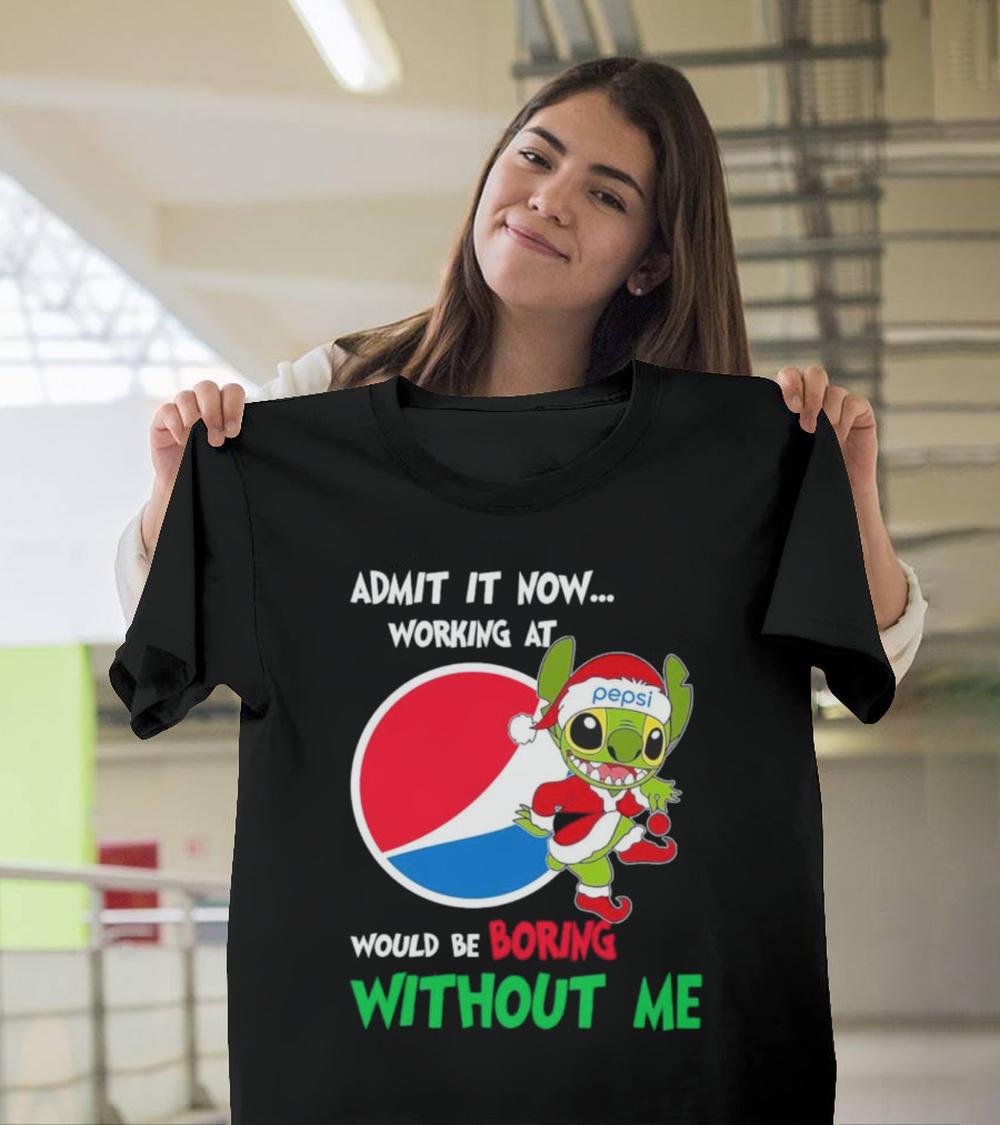Admit It Now Working at Pepsi Would Be Boring Without Me Santa Stitch T-Shirt