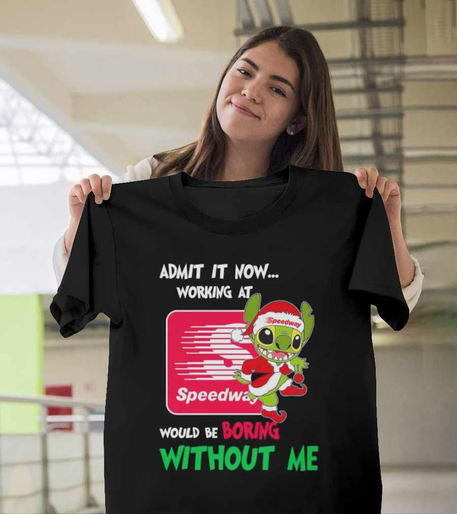 Santa Stitch Admit It Now Working At Speedway Would Be Boring Without Me T-Shirt