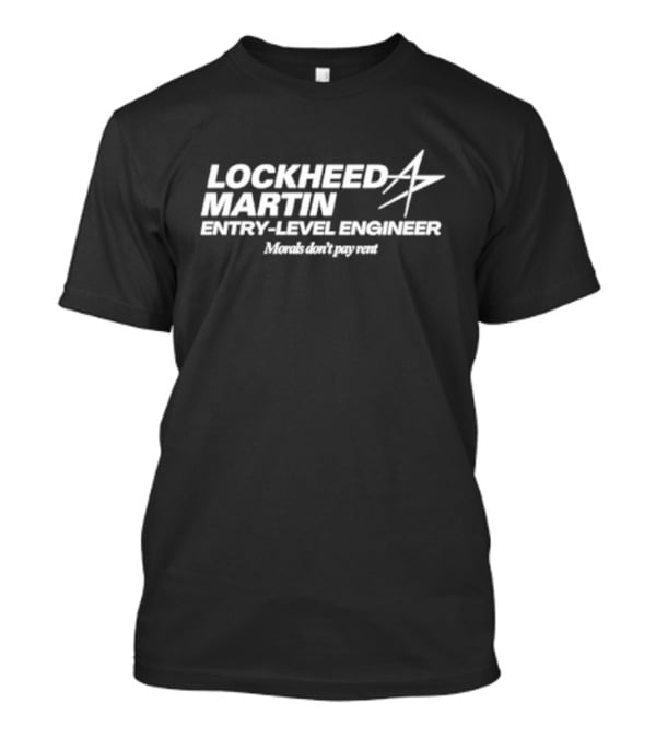 Lockheed Martin Entry-Level Engineer Morals Don’t Pay Rent T-Shirt