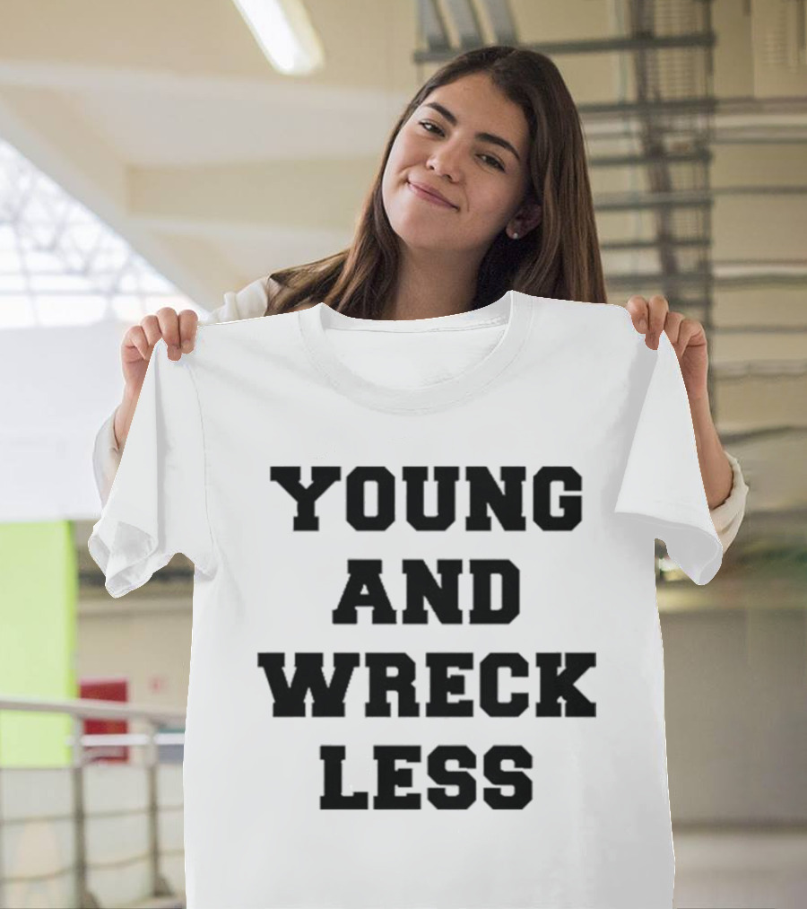 Young And Wreck Less T-Shirt