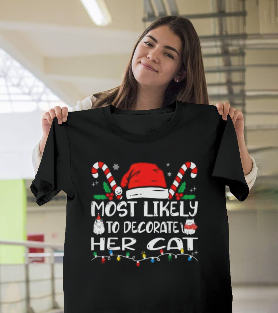 Most Likely To Decorate Her Cat Christmas Santa Hat Candy Canes Lights T-Shirt