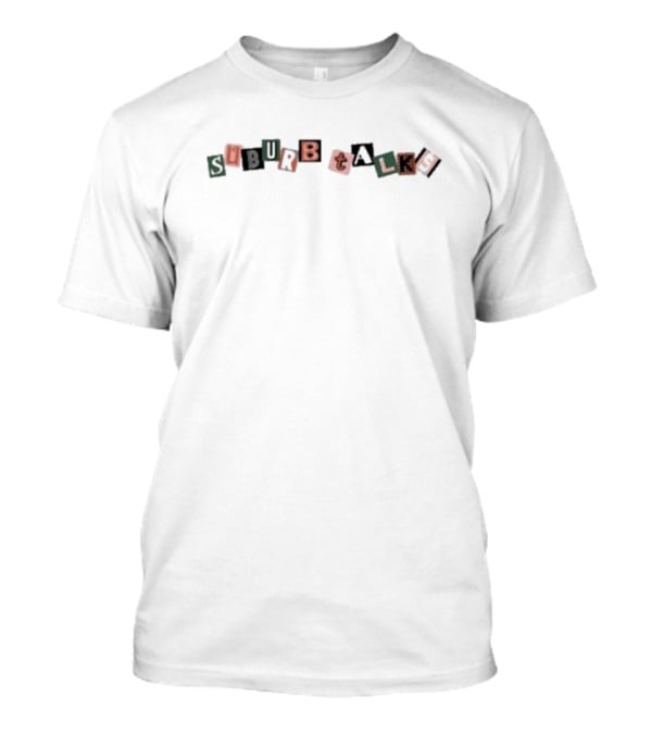 Suburb Talks Ransom Letter Style Typography T-Shirt