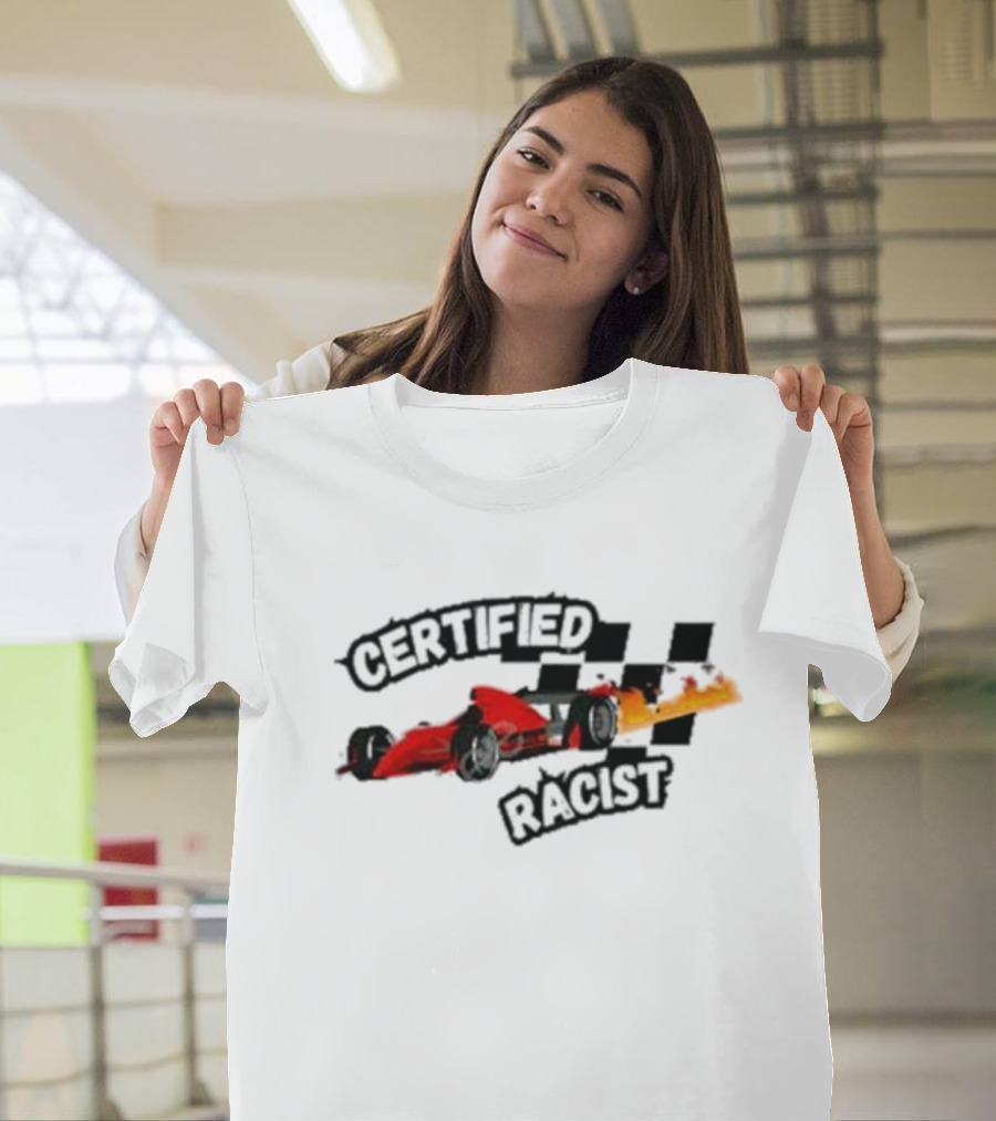Certified Racist Racing Car with Flames and Checkered Flags T-Shirt