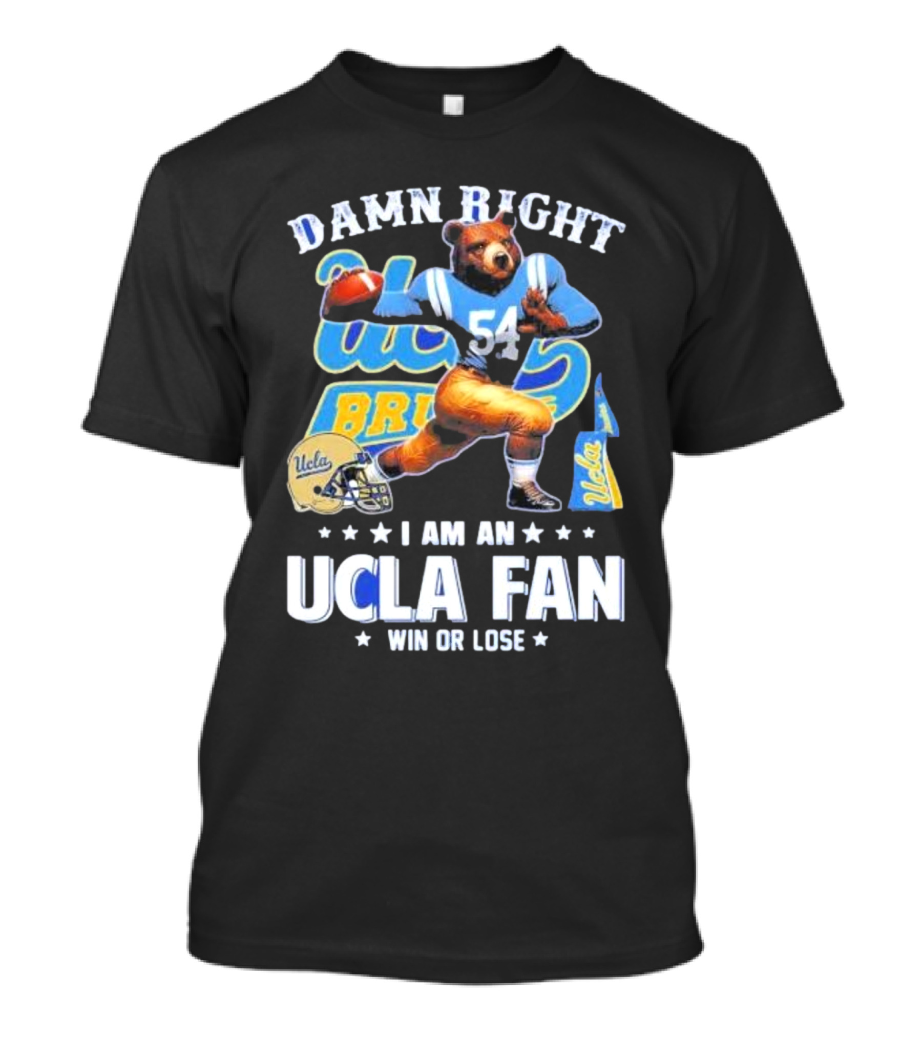 Damn Right I Am An UCLA Bruins Fan Win Or Lose T-Shirt