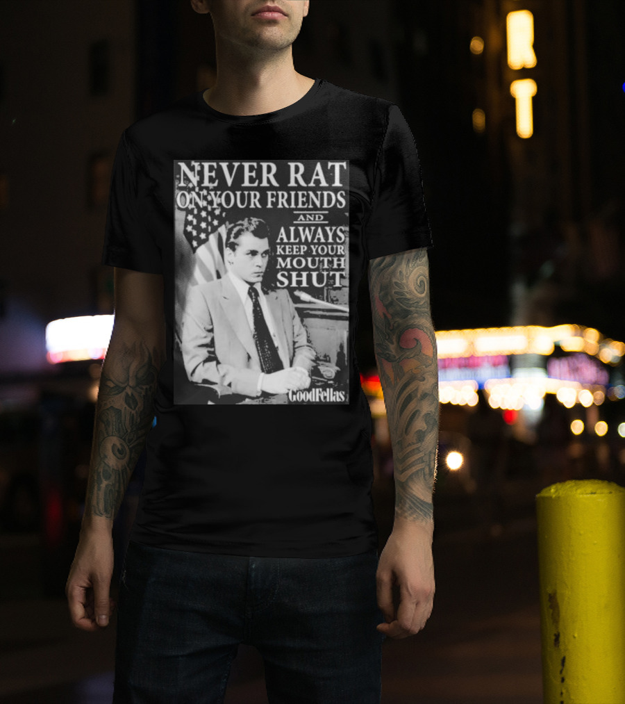 Never Rat On Your Friends Always Keep Your Mouth Shut Goodfellas T-Shirt