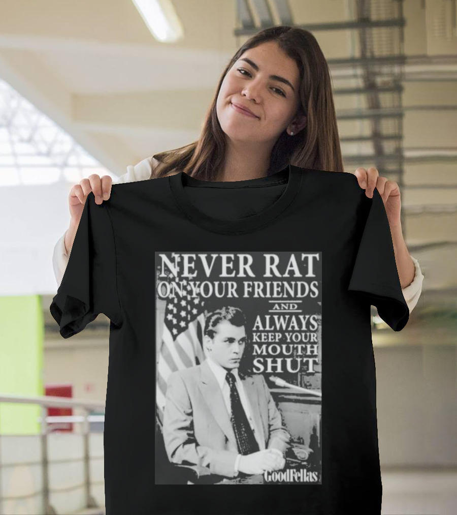 Never Rat On Your Friends Always Keep Your Mouth Shut Goodfellas T-Shirt