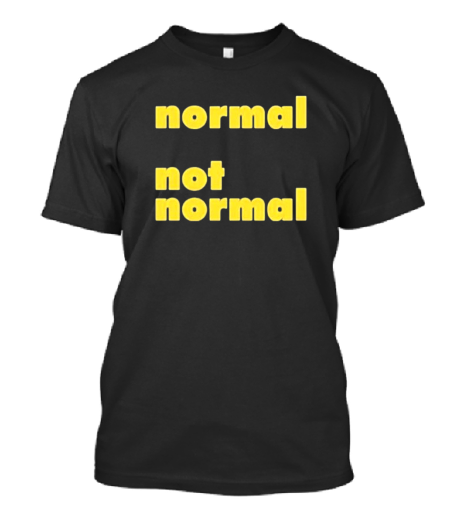 Normal Not Normal T-Shirt