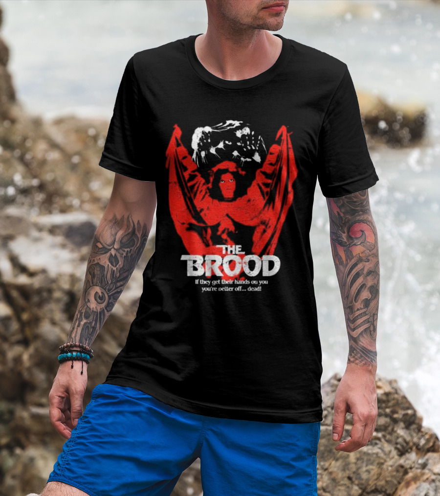 The Brood If They Get Their Hands On You You're Better Off Dead​​ T-Shirt