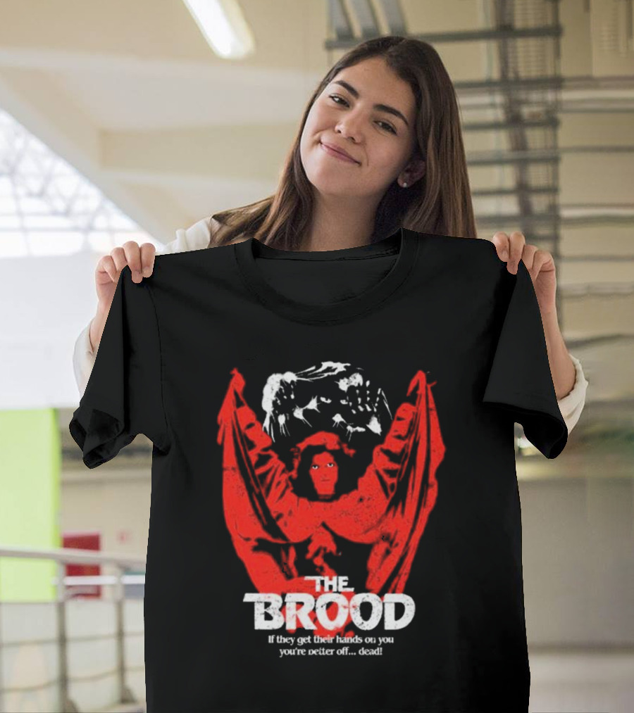 The Brood If They Get Their Hands On You You're Better Off Dead​​ T-Shirt