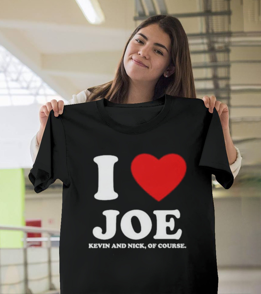 Anaheim Pop Up I Love Joe Heart Kevin And Nick Of Course T-Shirt