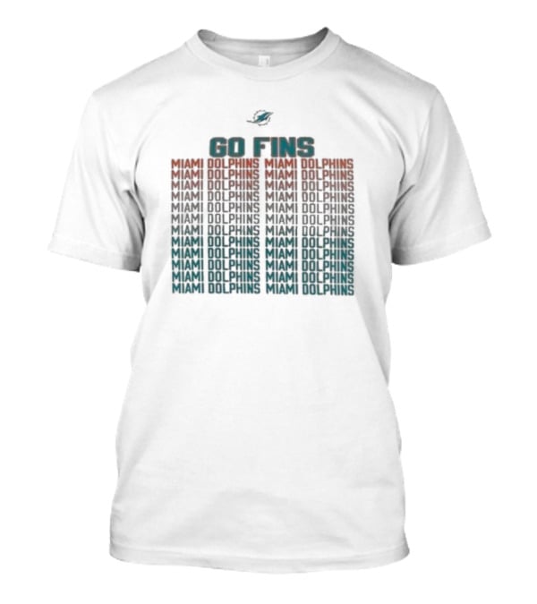 Go Fins Miami Dolphins Miami Dolphins Miami Dolphins T-Shirt
