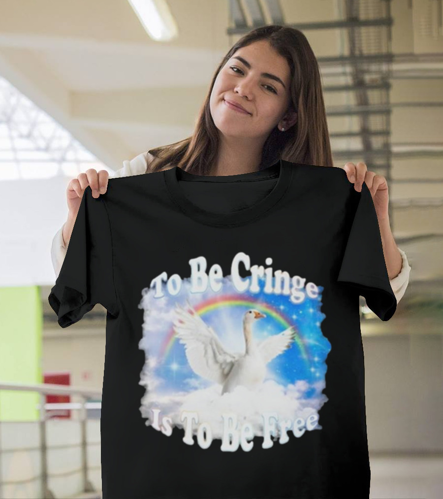 To Be Cringe Is To Be Free Goose Rainbow Clouds T-Shirt