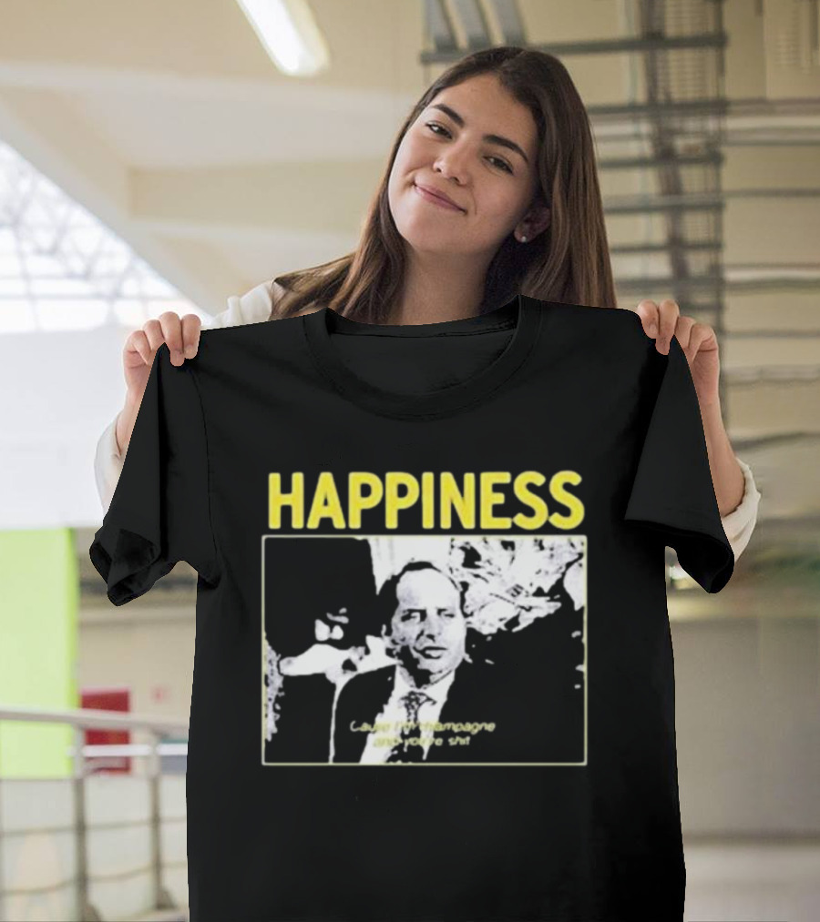 Happiness Laugh at Champagne T-Shirt
