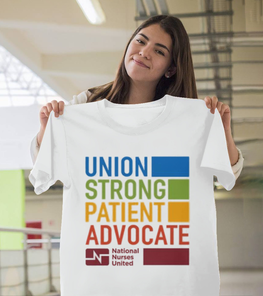 Union Strong Patient Advocate National Nurses United Empowerment and Support T-Shirt