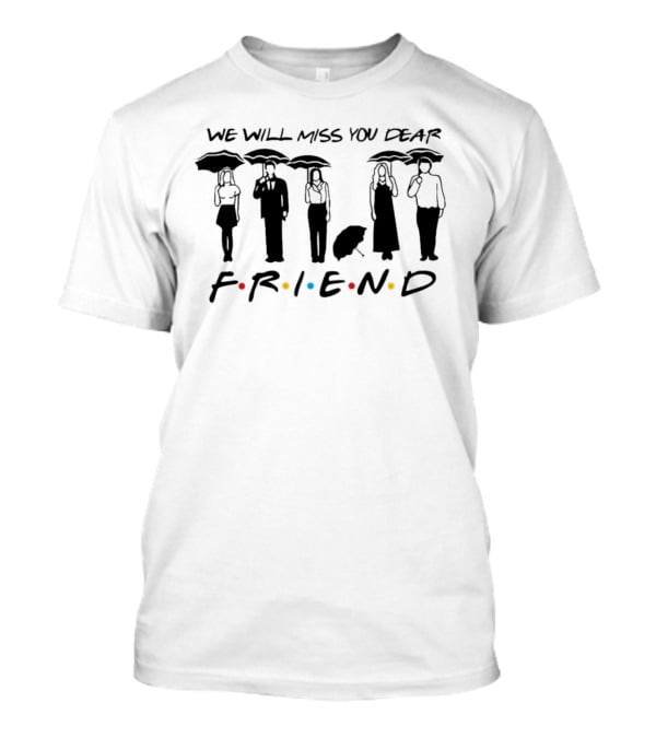 We Will Miss You Dear Friend TV Show Reunion T-Shirt