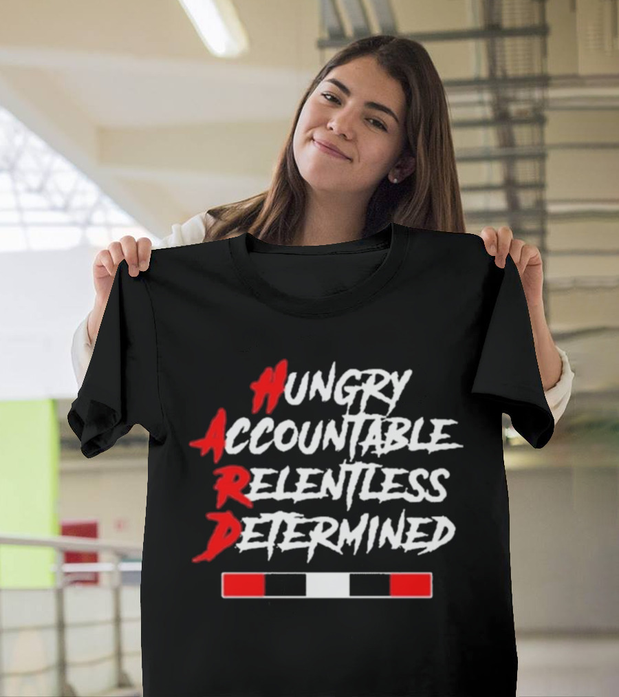 Hungry Accountable Relentless Determined Hard Motivation T-Shirt