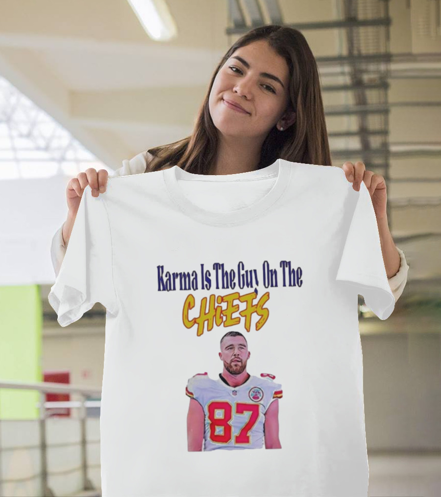 Karma Is The Guy On The Chiefs Travis Kelce Kansas City Chiefs 87 T-Shirt