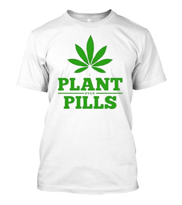Plant Over Pills Cannabis Leaf Icon Bold Typography T-Shirt