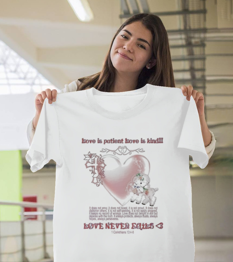 Love Is Patient Love Is Kind Love Never Fails 1 Corinthians 13:4-8 T-Shirt