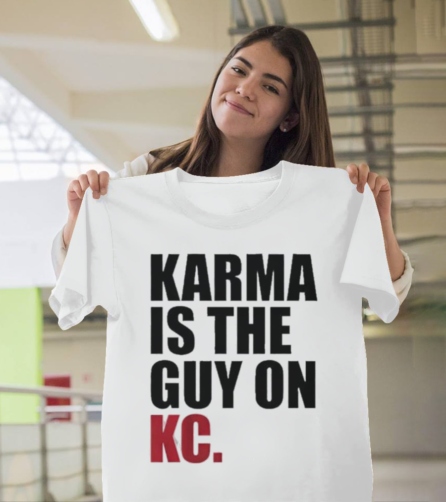 Karma Is the Guy on KC T-Shirt
