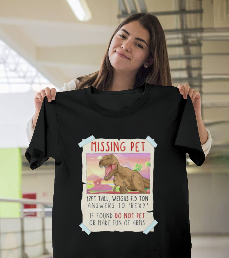 Missing Pet Rexy Dinosaur Lover Funny Tyrannosaurus Do Not Pet or Make Fun of Arms T-Shirt