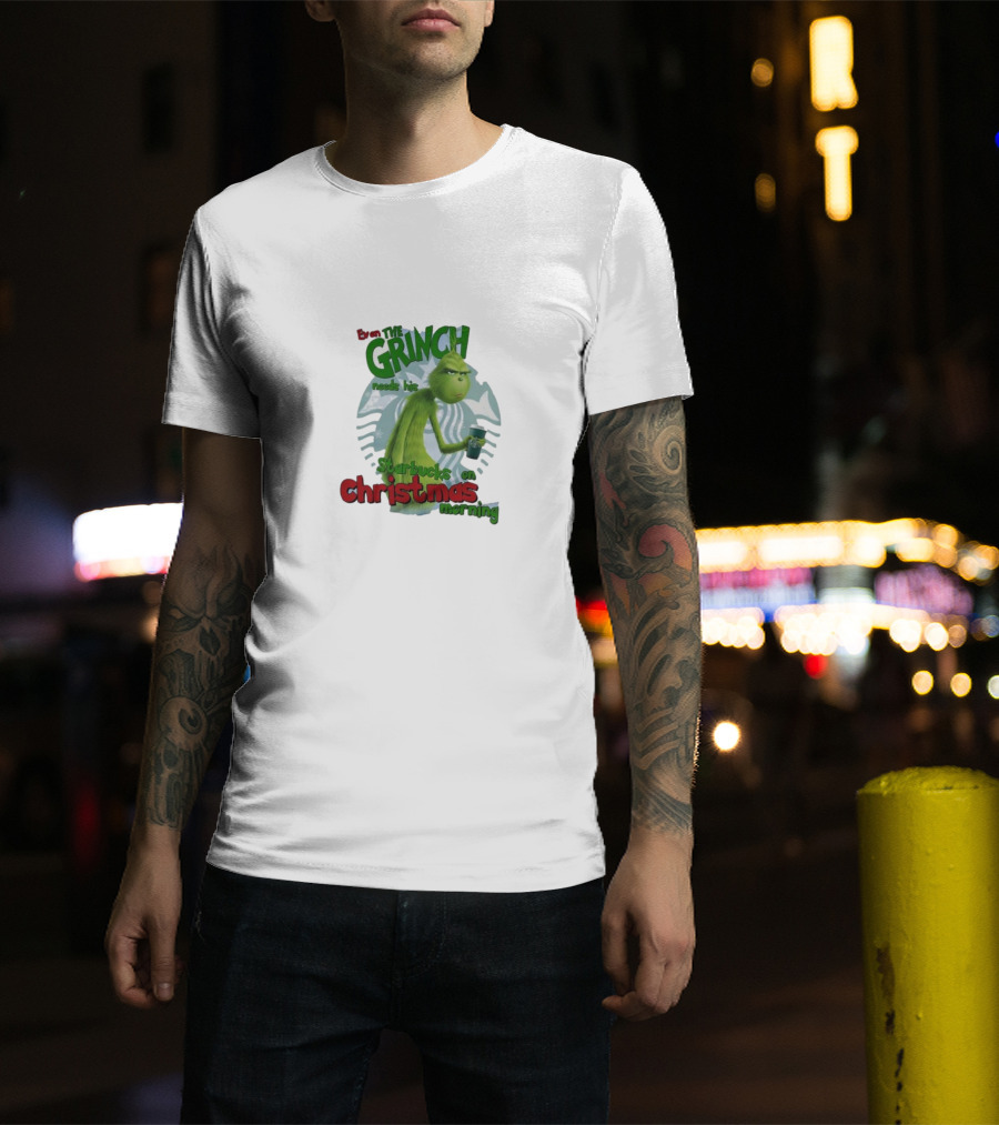 Grinch Needs Starbucks On Christmas Morning T-Shirt